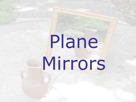 Plane Mirrors.