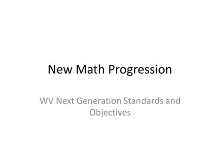 New Math Progression WV Next Generation Standards and Objectives.