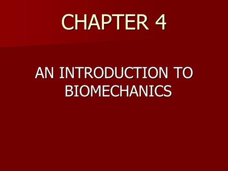 CHAPTER 4 AN INTRODUCTION TO BIOMECHANICS. Biomechanics Biomechanics is the study of how and why the human body moves. Biomechanics is the study of how.