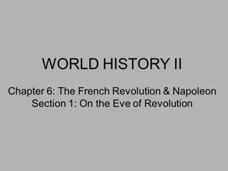 WORLD HISTORY II Chapter 6: The French Revolution & Napoleon