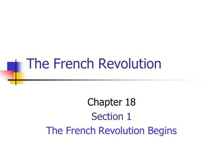 The French Revolution Chapter 18 Section 1 The French Revolution Begins.
