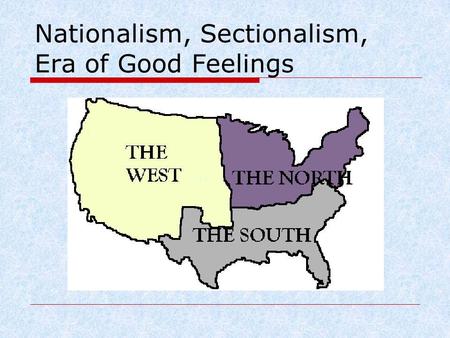 Nationalism, Sectionalism, Era of Good Feelings.