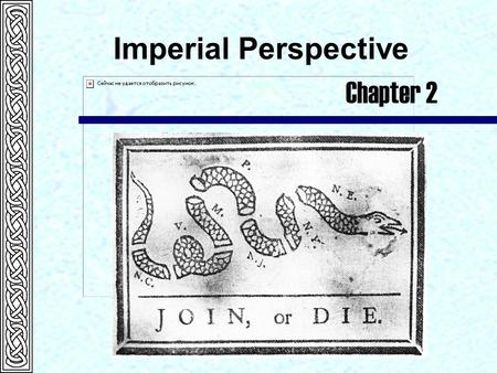 Imperial Perspective Chapter 2. The Glorious Revolution of 1688-89  Charles II died in 1685 and was succeeded by his brother, the duke of York.  James.