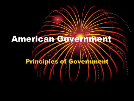 American Government Principles of Government. “If men were angels, no government would be necessary.” James Madison.