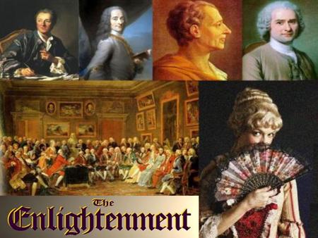 I.) The Enlightenment o Time period in Europe in the 1600’s and 1700’s that used reason to explain human nature. o Direct result of the Age of Absolutism.