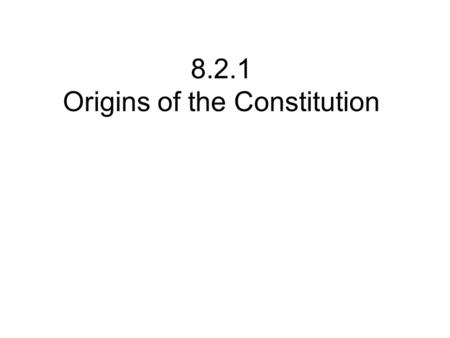 8.2.1 Origins of the Constitution. Content Objective SWBAT identify the importance of the Magna Carta, the English Bill of Rights and the Mayflower Compact.