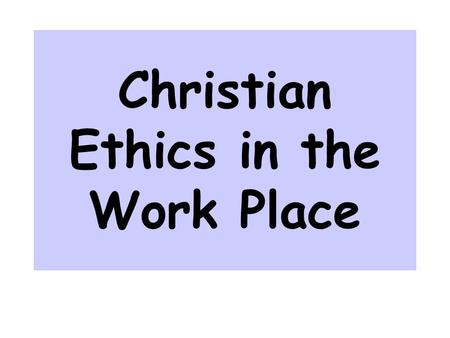 Christian Ethics in the Work Place. Motivation for working. Eph. 4:28 “Let him who stole steal no longer, but rather let him labor, working with his hands.