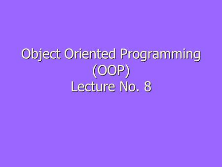Object Oriented Programming (OOP) Lecture No. 8. Review ► Class  Concept  Definition ► Data members ► Member Functions ► Access specifier.