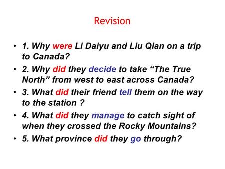 Revision 1. Why were Li Daiyu and Liu Qian on a trip to Canada? 2. Why did they decide to take “The True North” from west to east across Canada? 3. What.