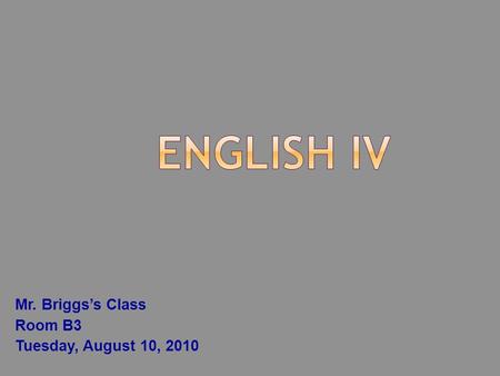 Mr. Briggs’s Class Room B3 Tuesday, August 10, 2010.