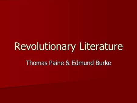 Revolutionary Literature Thomas Paine & Edmund Burke.