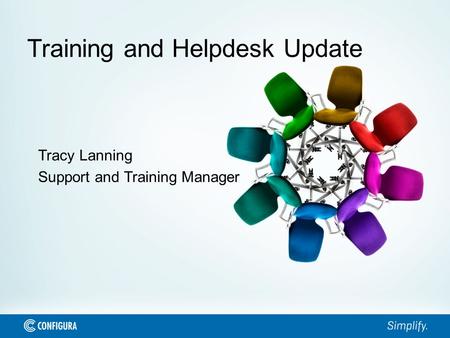 Training and Helpdesk Update Tracy Lanning Support and Training Manager.