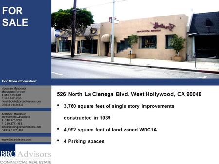 FOR SALE For More Information: 526 North La Cienega Blvd. West Hollywood, CA 90048 3,760 square feet of single story improvements constructed in 1939 4,992.