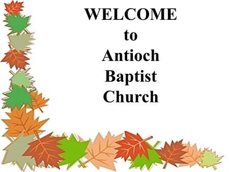 WELCOME to Antioch Baptist Church. Announcements November 16, 2008.