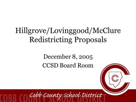 1 Hillgrove/Lovinggood/McClure Redistricting Proposals December 8, 2005 CCSD Board Room.