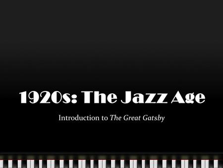 1920s: The Jazz Age Introduction to The Great Gatsby.