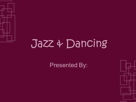 Jazz & Dancing Presented By:. Origins of Jazz Explain when & where it was first created.