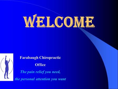 Welcome Farabaugh Chiropractic Office The pain relief you need, the personal attention you want.