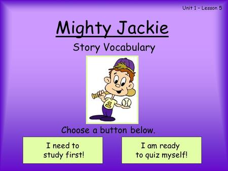 Mighty Jackie Story Vocabulary Choose a button below. I need to