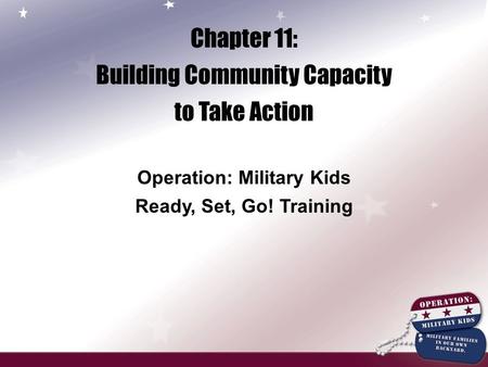 Chapter 11: Building Community Capacity to Take Action Operation: Military Kids Ready, Set, Go! Training.