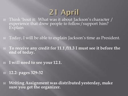  Think ‘bout it: What was it about Jackson’s character / experience that drew people to follow/support him? Explain  Today, I will be able to explain.