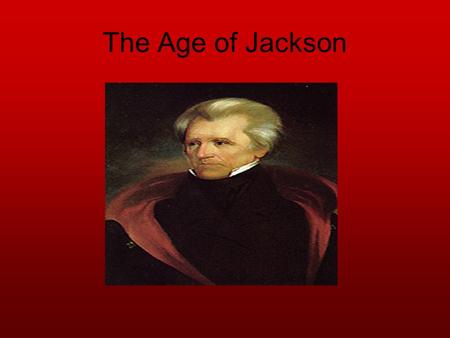 The Age of Jackson.