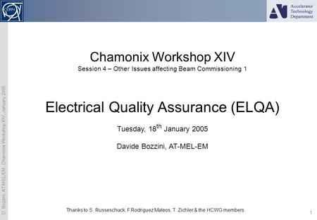 D. Bozzini, AT/MEL/EM, Chamonix Workshop XIV, January 2005 1 Chamonix Workshop XIV Session 4 – Other Issues affecting Beam Commissioning 1 Electrical Quality.