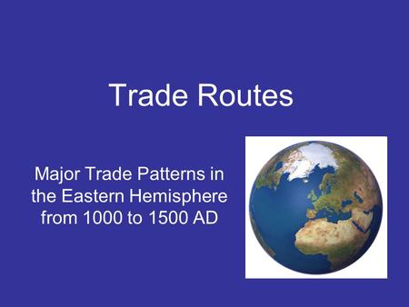 Major Trade Patterns in the Eastern Hemisphere from 1000 to 1500 AD