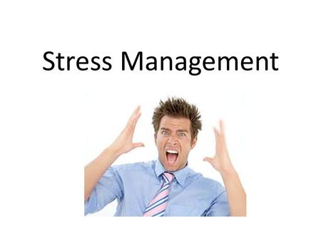 Stress Management. *Analyze Stressors and Stress Management Skills Stress is the body’s reaction to any stimulus that requires a person to adjust to a.