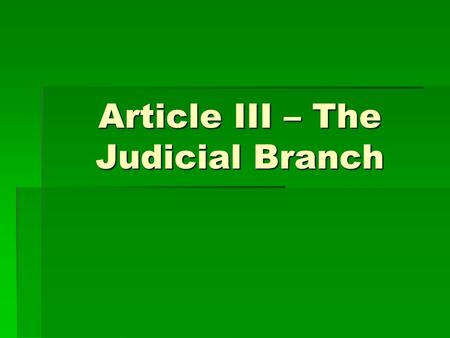 Article III – The Judicial Branch. The Judicial Branch – The Federal Court System  The Federal Court System  Articles of Confederation  Major Weakness.