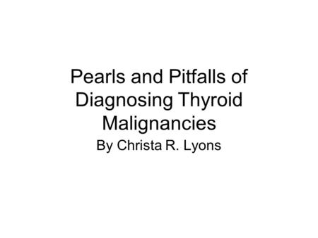 Pearls and Pitfalls of Diagnosing Thyroid Malignancies