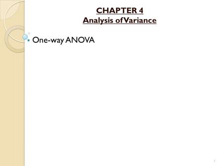 CHAPTER 4 Analysis of Variance One-way ANOVA