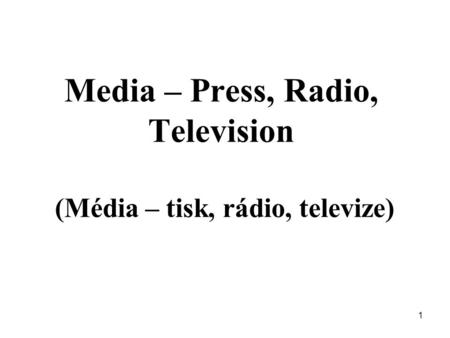 Media – Press, Radio, Television (Média – tisk, rádio, televize) 1.