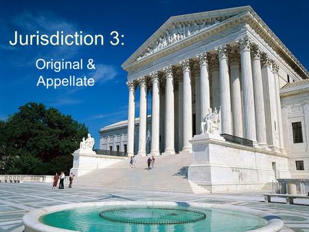 Jurisdiction 3: Original & Appellate. Major Classes of Jurisdiction Legislative jurisdiction –Congressional (Federal) –State –Municipal Executive Jurisdiction.