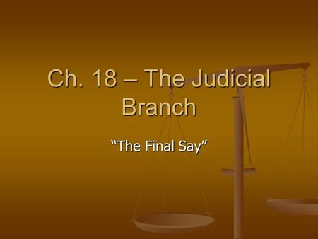 Ch. 18 – The Judicial Branch “The Final Say” The Role of the Judicial Branch To interpret and define law To interpret and define law This involves hearing.