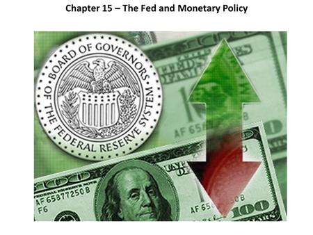 Chapter 15 – The Fed and Monetary Policy