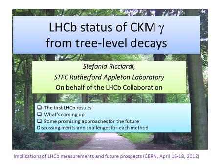 LHCb status of CKM  from tree-level decays Stefania Ricciardi, STFC Rutherford Appleton Laboratory On behalf of the LHCb Collaboration Stefania Ricciardi,