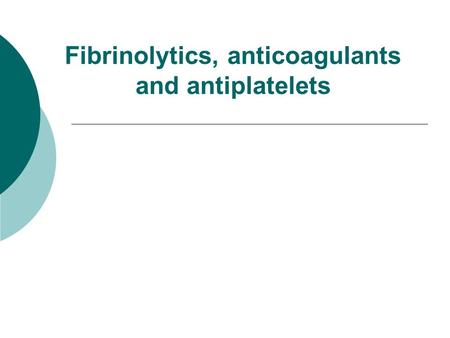 Fibrinolytics, anticoagulants and antiplatelets
