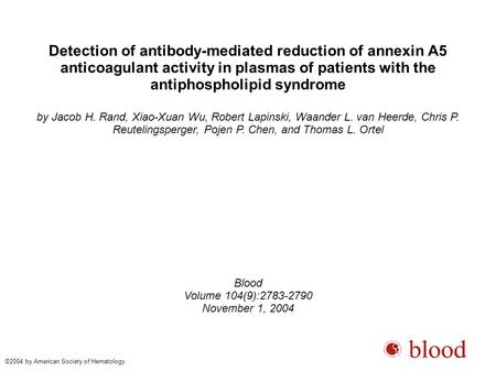 Detection of antibody-mediated reduction of annexin A5 anticoagulant activity in plasmas of patients with the antiphospholipid syndrome by Jacob H. Rand,