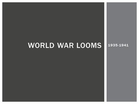 World War Looms 1935-1941.