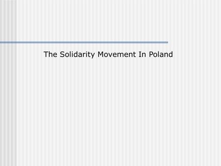 The Solidarity Movement In Poland. © www.readymadelessons.com To understand the rise of the Solidarity Movement.