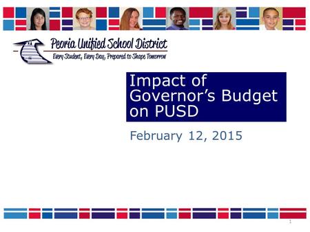1 Impact of Governor’s Budget on PUSD February 12, 2015.