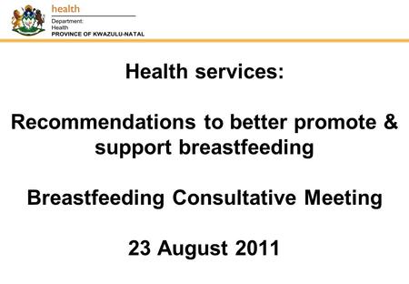 Health services: Recommendations to better promote & support breastfeeding Breastfeeding Consultative Meeting 23 August 2011.