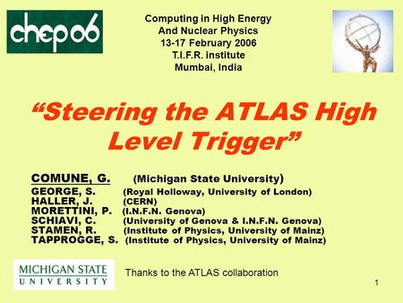 1 “Steering the ATLAS High Level Trigger” COMUNE, G. (Michigan State University ) GEORGE, S. (Royal Holloway, University of London) HALLER, J. (CERN) MORETTINI,