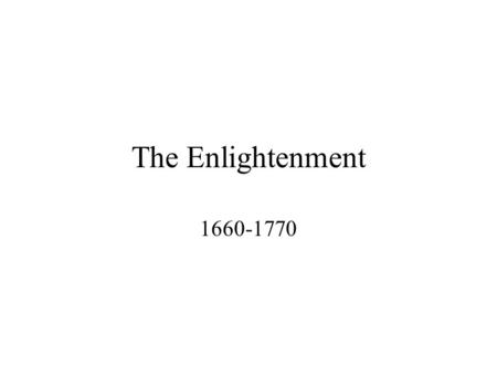 The Enlightenment 1660-1770. A Handbook to Literature Defines the Enlightenment as “a philosophical movement of the eighteenth century, particularly in.