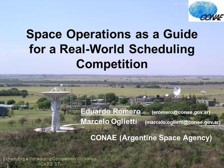 Space Operations as a Guide for a Real-World Scheduling Competition Eduardo Romero Marcelo Oglietti