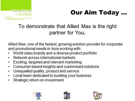 Our Aim Today … To demonstrate that Allied Max is the right partner for You. Allied Max, one of the fastest, growing solution provider for corporate and.