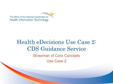 Health eDecisions Use Case 2: CDS Guidance Service Strawman of Core Concepts Use Case 2 1.