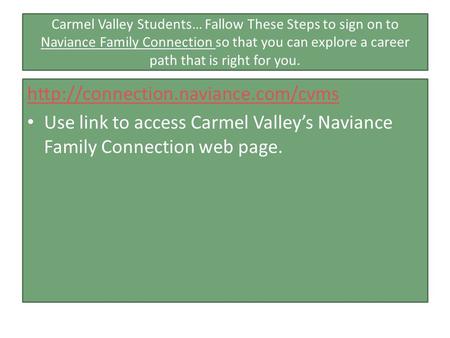 Carmel Valley Students… Fallow These Steps to sign on to Naviance Family Connection so that you can explore a career path that is right for you.
