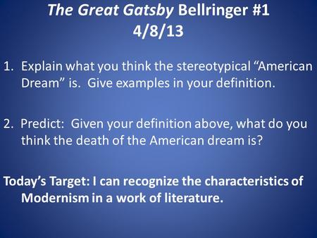 The Great Gatsby Bellringer #1 4/8/13 1.Explain what you think the stereotypical “American Dream” is. Give examples in your definition. 2. Predict: Given.